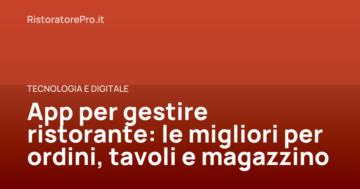 App per gestire ristorante: le migliori per ordini, tavoli e magazzino