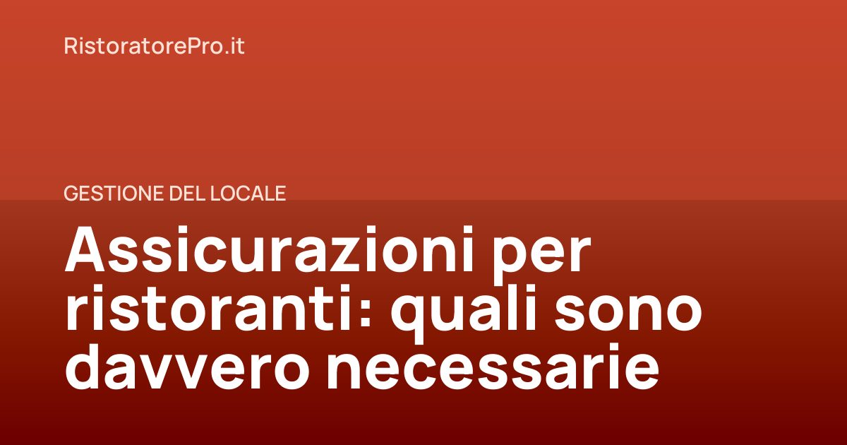 Assicurazioni per ristoranti: quali sono davvero necessarie
