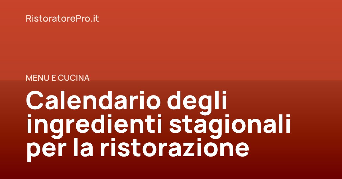 Calendario degli ingredienti stagionali per la ristorazione