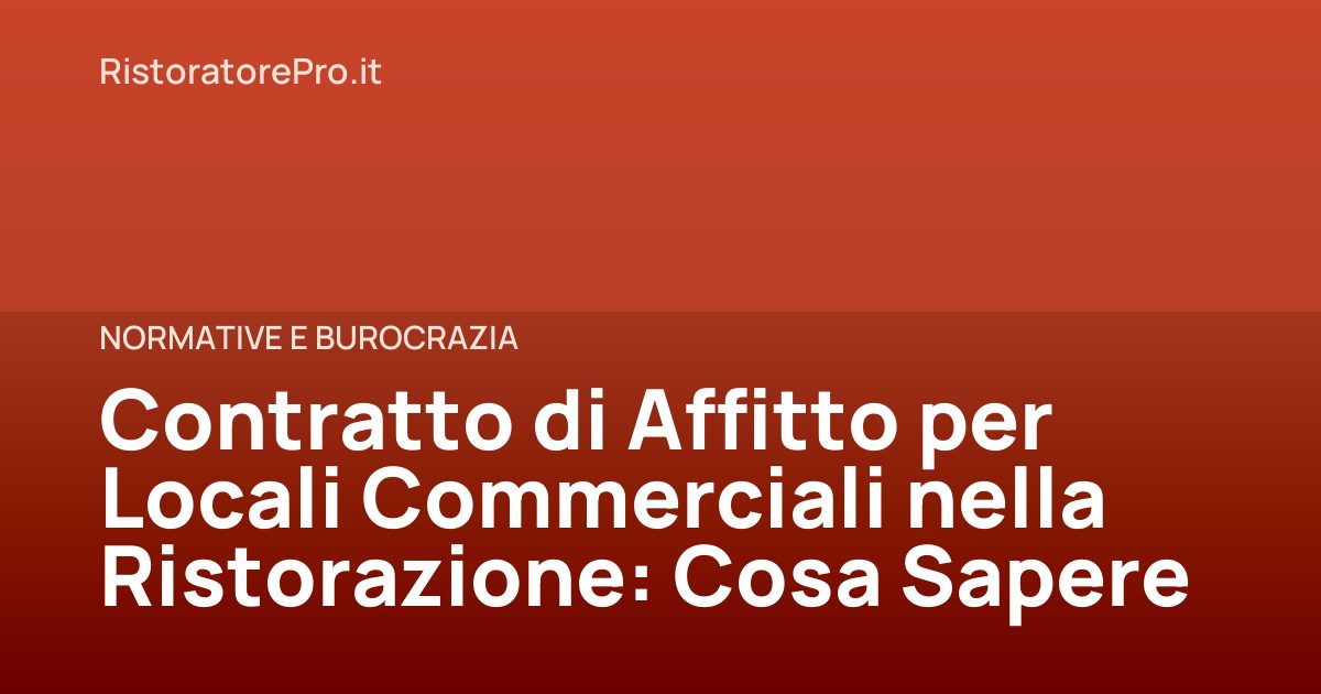 Contratto di Affitto per Locali Commerciali nella Ristorazione: Cosa Sapere