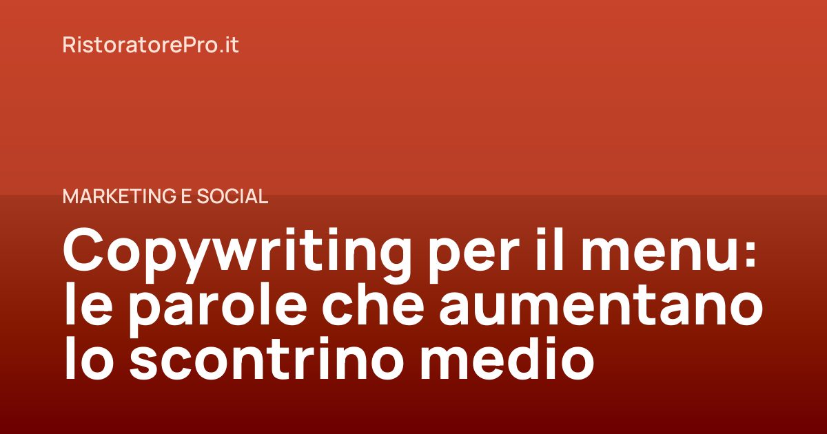 Copywriting per il menu: le parole che aumentano lo scontrino medio