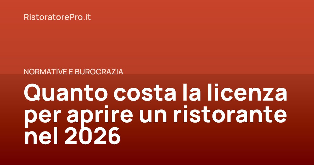 Quanto costa la licenza per aprire un ristorante nel 2026