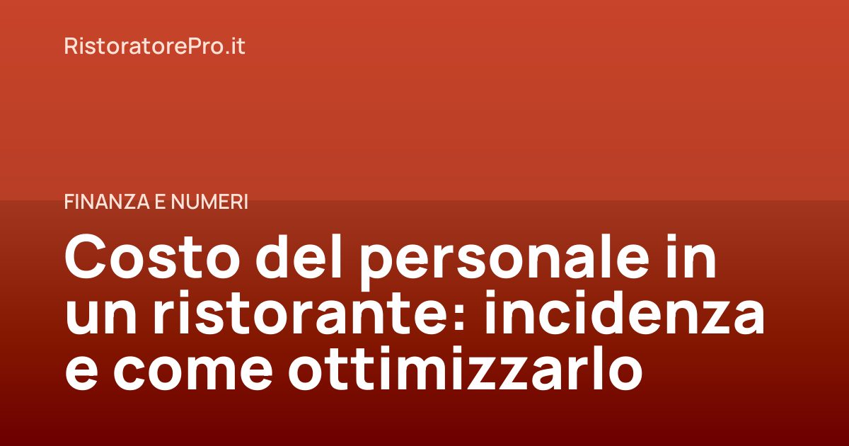 Costo del personale in un ristorante: incidenza e come ottimizzarlo