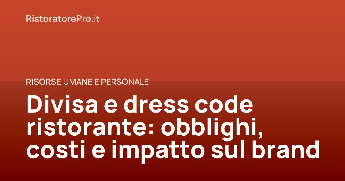 Divisa e dress code ristorante: obblighi, costi e impatto sul brand