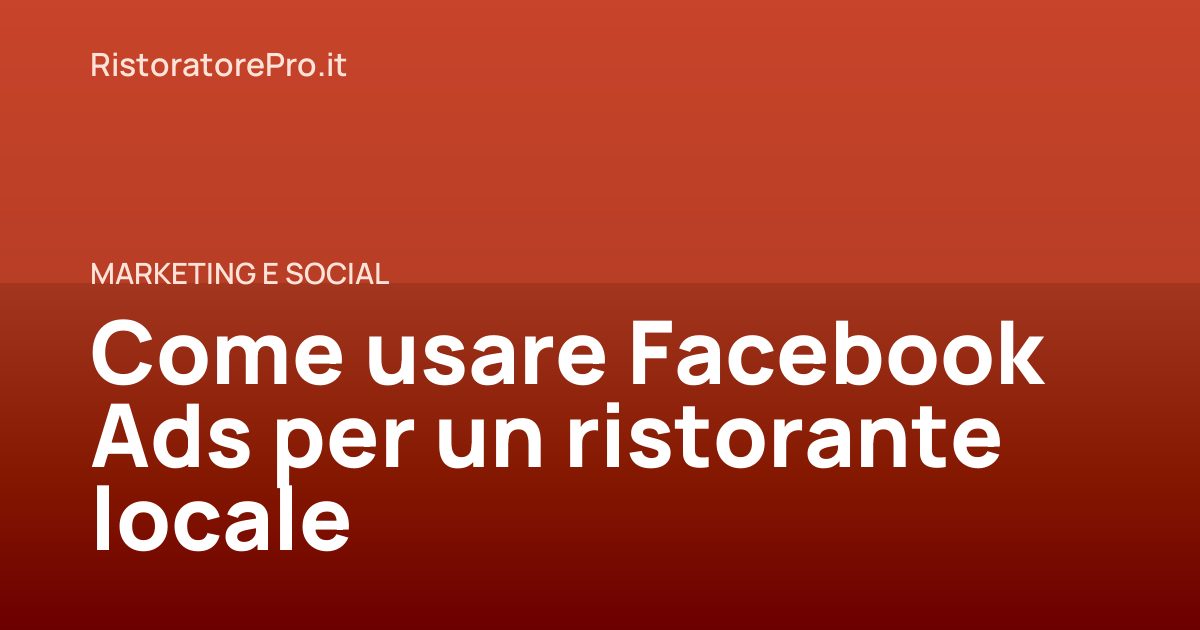 Come usare Facebook Ads per un ristorante locale