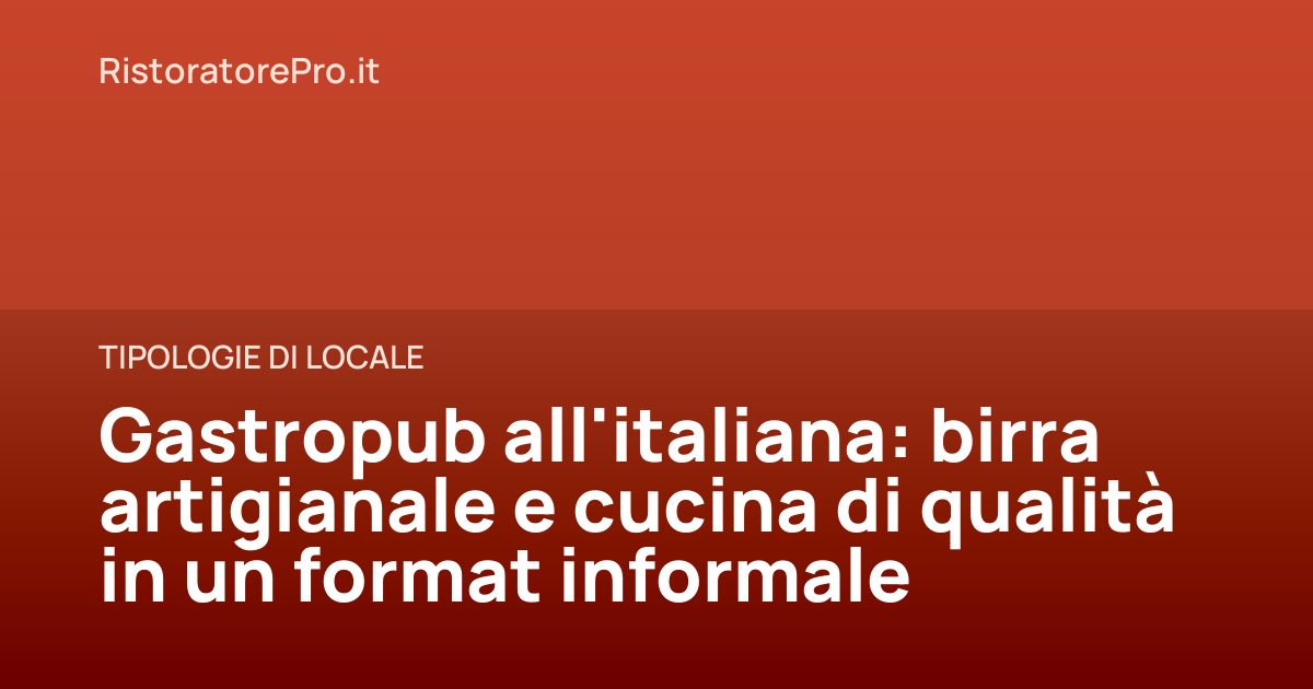 Gastropub all'italiana: birra artigianale e cucina di qualità in un format informale