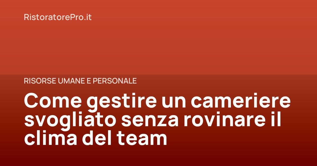 Come gestire un cameriere svogliato senza rovinare il clima del team