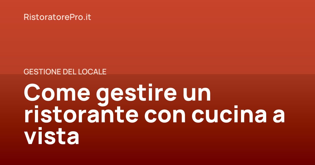 Come gestire un ristorante con cucina a vista