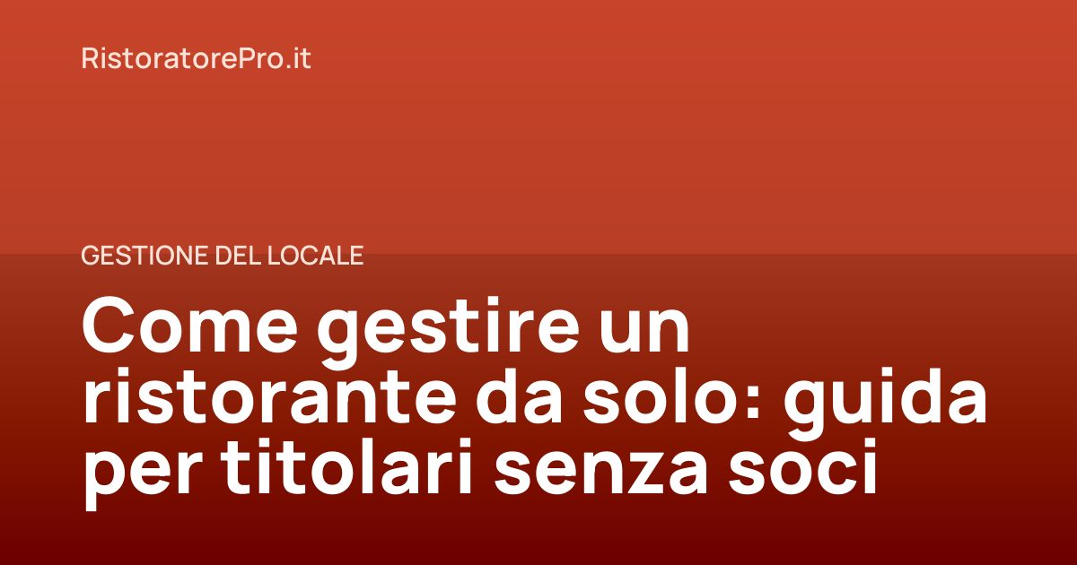 Come gestire un ristorante da solo: guida per titolari senza soci