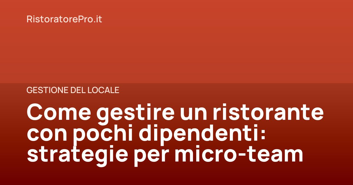 Come gestire un ristorante con pochi dipendenti: strategie per micro-team