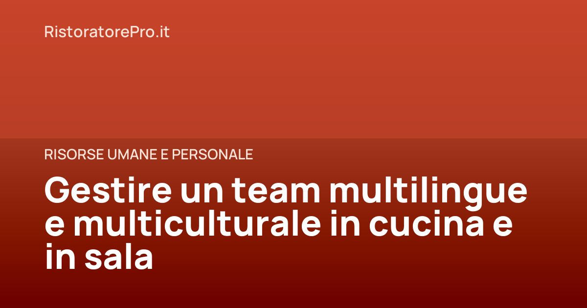 Gestire un team multilingue e multiculturale in cucina e in sala