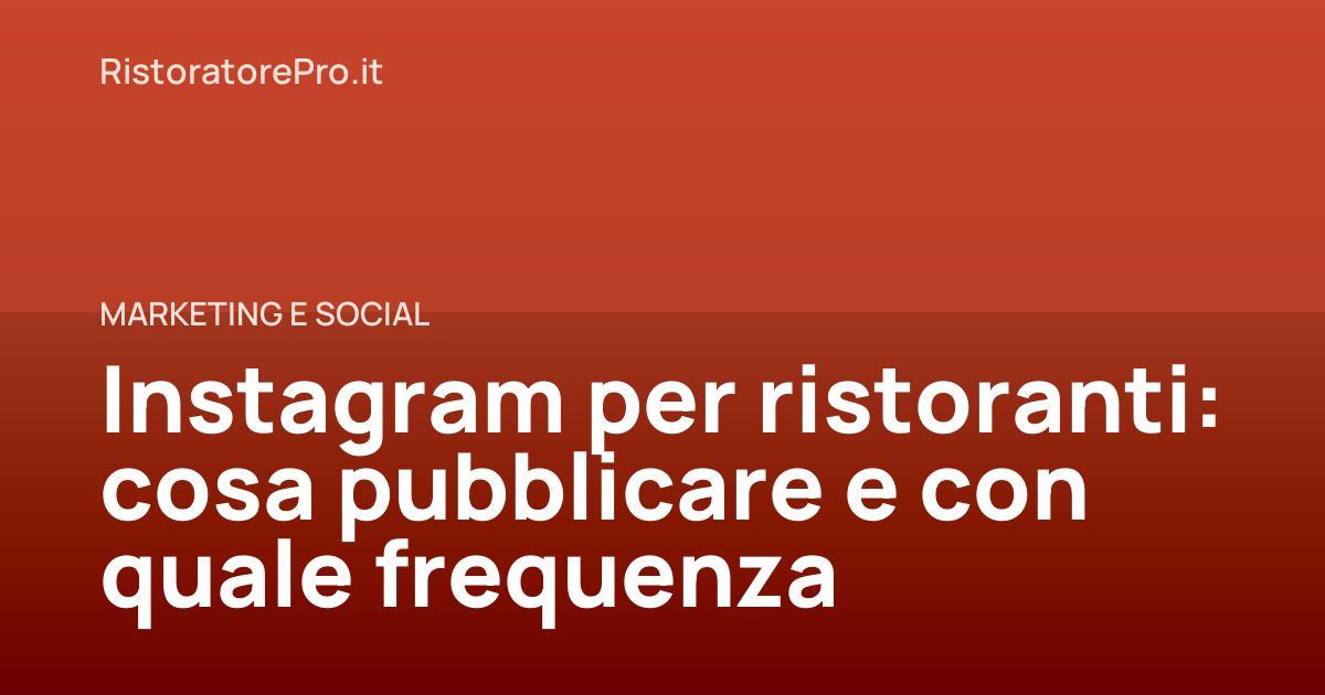 Instagram per ristoranti: cosa pubblicare e con quale frequenza