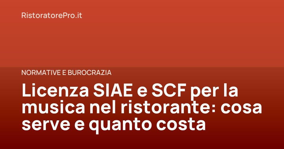 Licenza SIAE e SCF per la musica nel ristorante: cosa serve e quanto costa