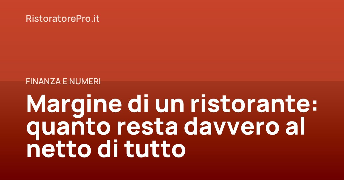 Margine di un ristorante: quanto resta davvero al netto di tutto