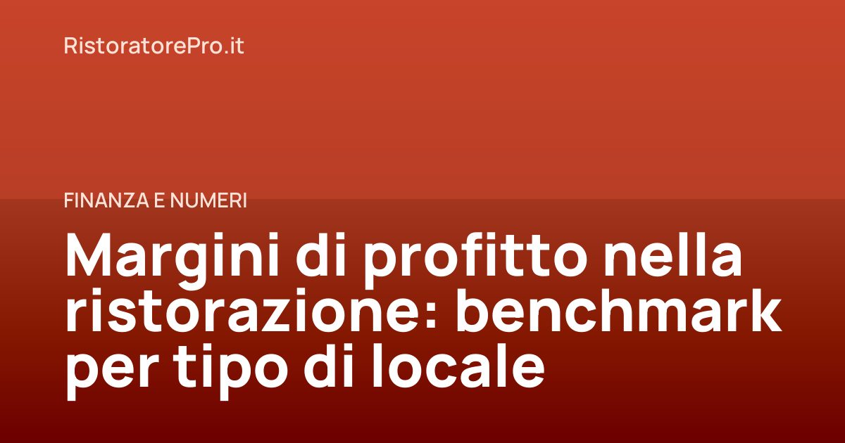 Margini di profitto nella ristorazione: benchmark per tipo di locale