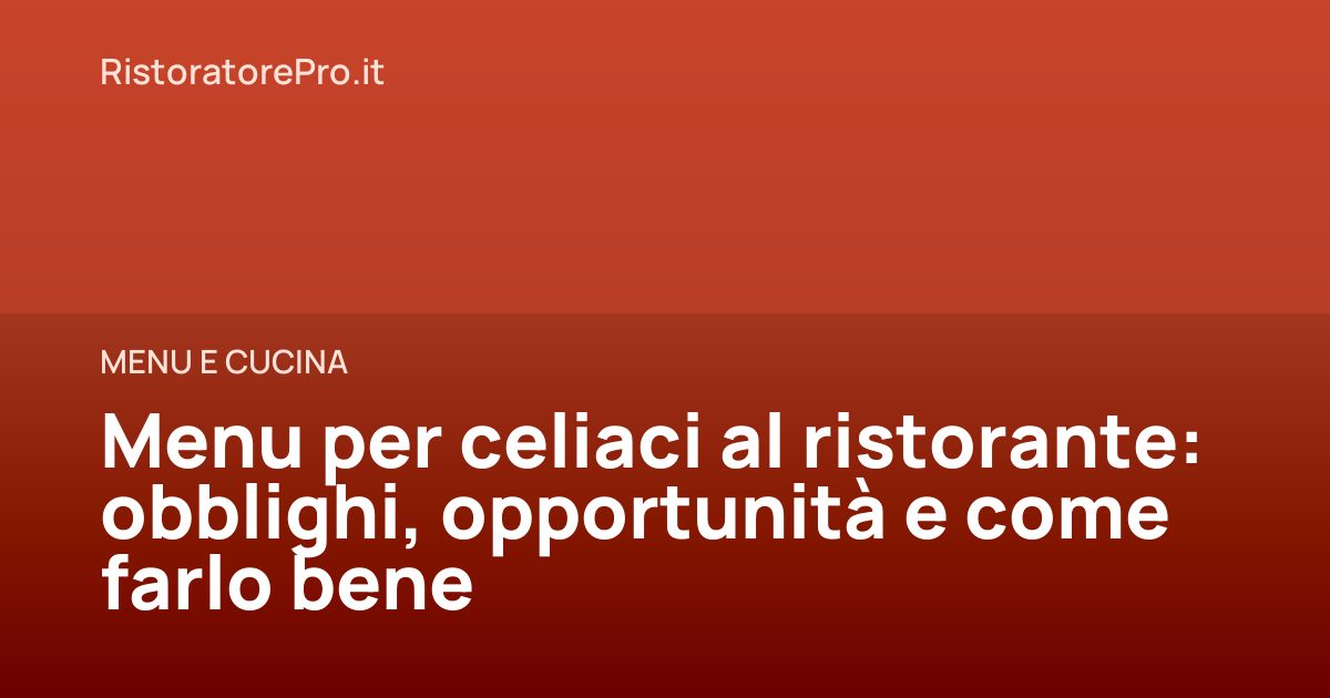 Menu per celiaci al ristorante: obblighi, opportunità e come farlo bene