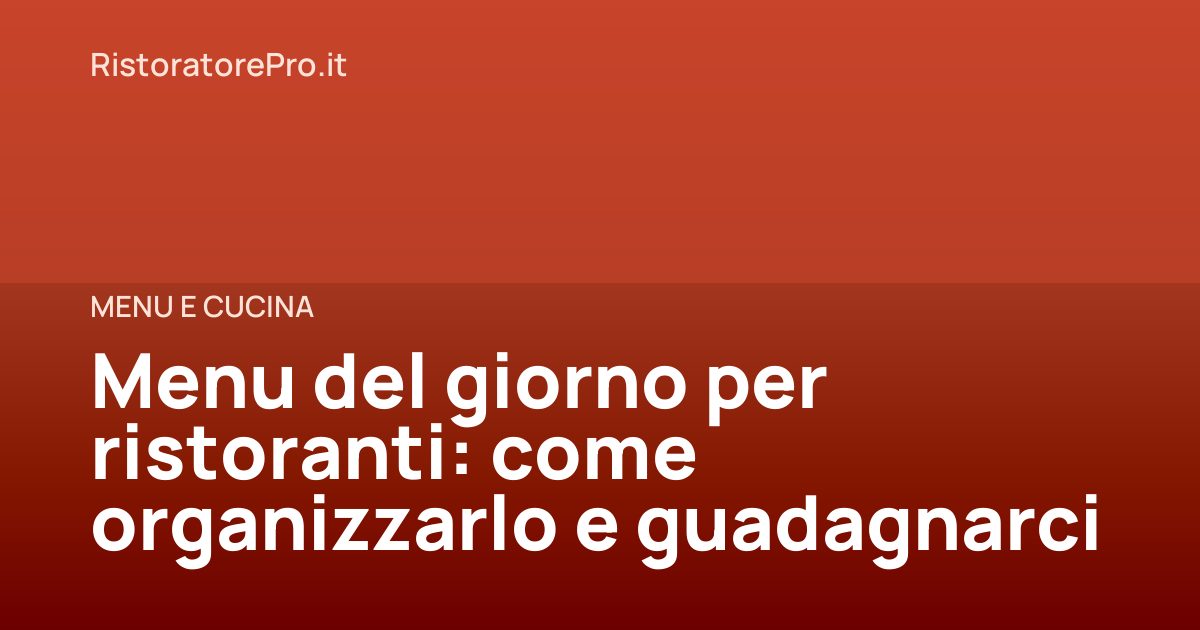 Menu del giorno per ristoranti: come organizzarlo e guadagnarci