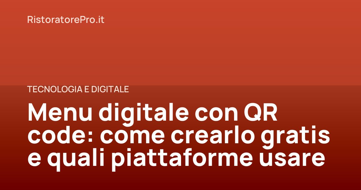 Menu digitale con QR code: come crearlo gratis e quali piattaforme usare