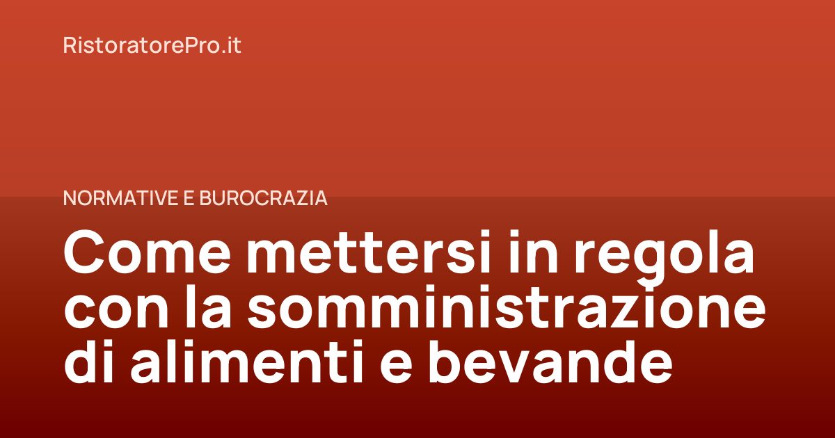 Come mettersi in regola con la somministrazione di alimenti e bevande