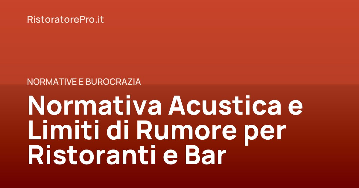 Normativa Acustica e Limiti di Rumore per Ristoranti e Bar