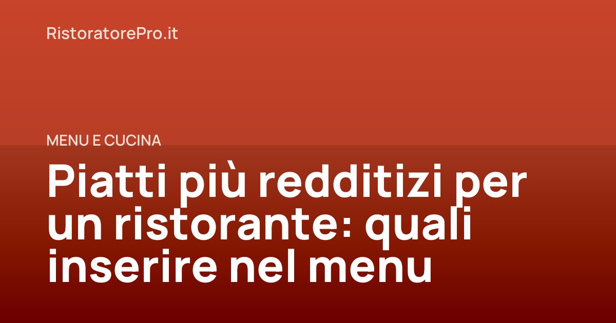 Piatti più redditizi per un ristorante: quali inserire nel menu