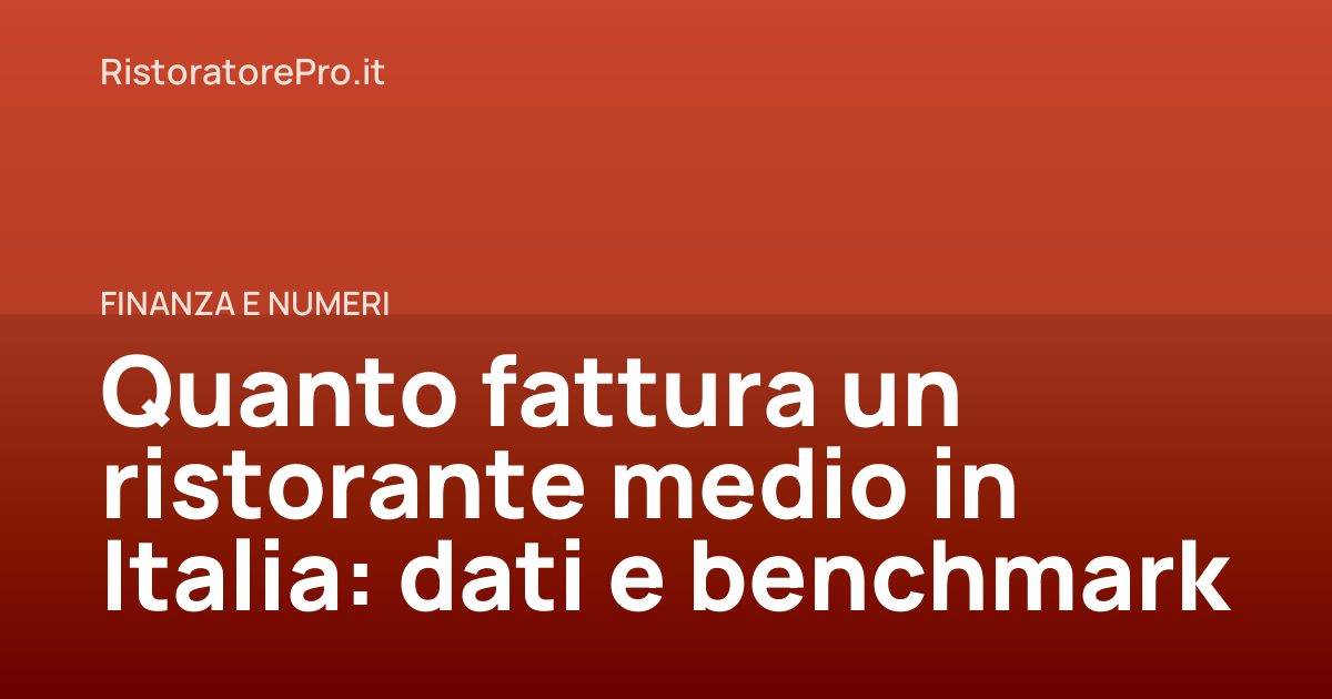 Quanto fattura un ristorante medio in Italia: dati e benchmark