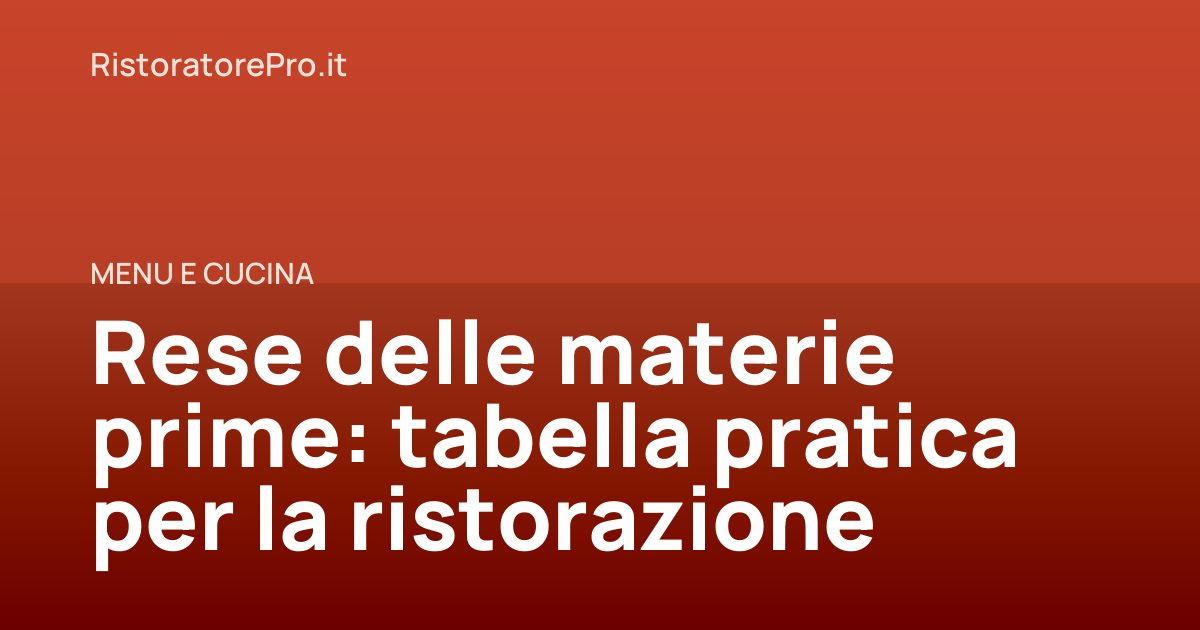 Rese delle materie prime: tabella pratica per la ristorazione