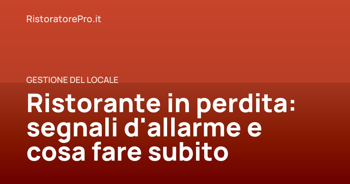 Ristorante in perdita: segnali d'allarme e cosa fare subito
