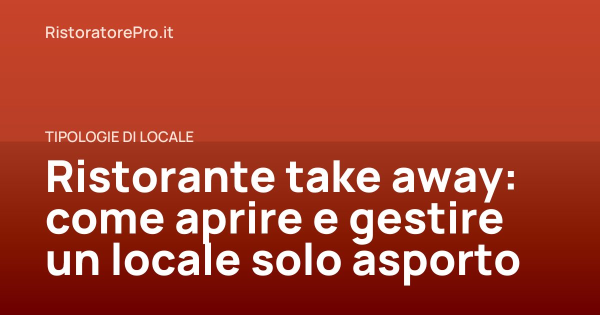 Ristorante take away: come aprire e gestire un locale solo asporto