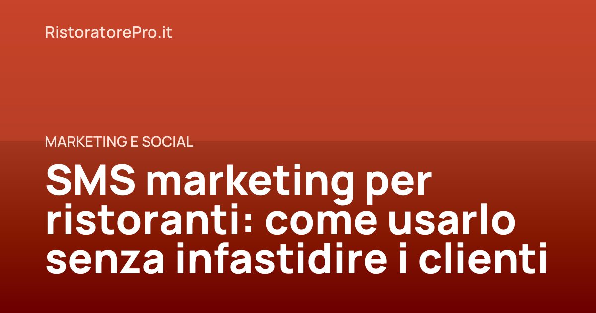 SMS marketing per ristoranti: come usarlo senza infastidire i clienti