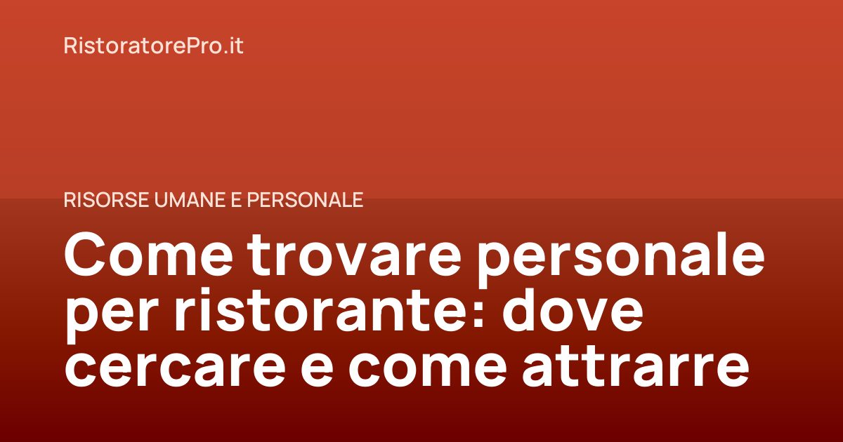 Come trovare personale per ristorante: dove cercare e come attrarre