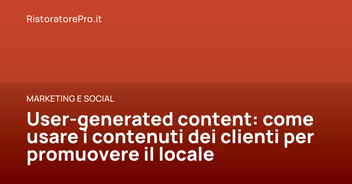 User-generated content: come usare i contenuti dei clienti per promuovere il locale