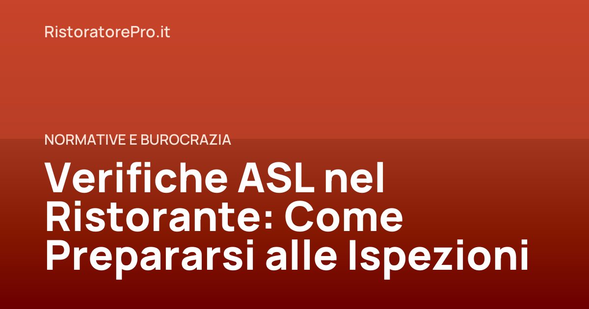 Verifiche ASL nel Ristorante: Come Prepararsi alle Ispezioni